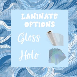 May include: A light blue background with a white box that says "Laminate Options" with the words "Gloss" and "Holo" written in white cursive. A roll of clear gloss laminate is shown next to the word "Gloss" and a stack of iridescent holographic laminate is shown next to the word "Holo".