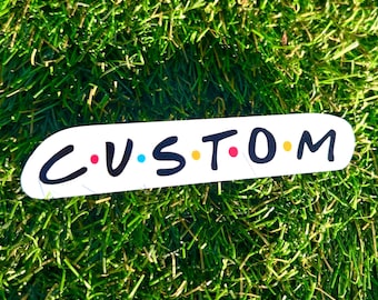 Custom Text | Friends | Available in Gloss or Holographic Laminate