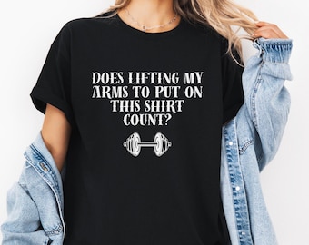 Funny Workout Shirt: Lifting Arms Counts, Gym Humor Tee