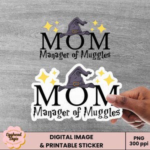 May include: A printable sticker with a black and white illustration of a witch's hat and the text "MOM Manager of Muggles". The sticker has a white border and yellow stars.