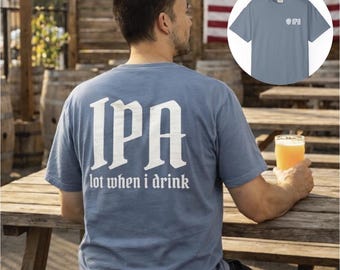 IPA lot when I drink T-Shirt | Craft Beer Hop Graphic Tee