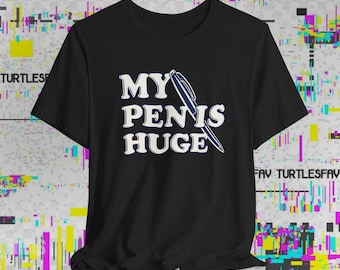 My Pen Is Huge tee | Pen Illustration, Typographic Humor