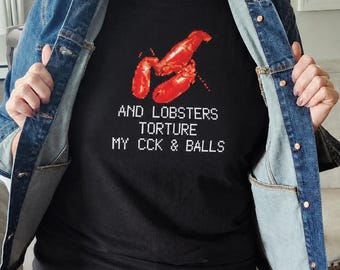 And Lobster Torture My Balls T-Shirt
