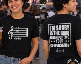 Shhhh Is the Band Interrupting Your Conversation T-Shirt | Funny Music Tee