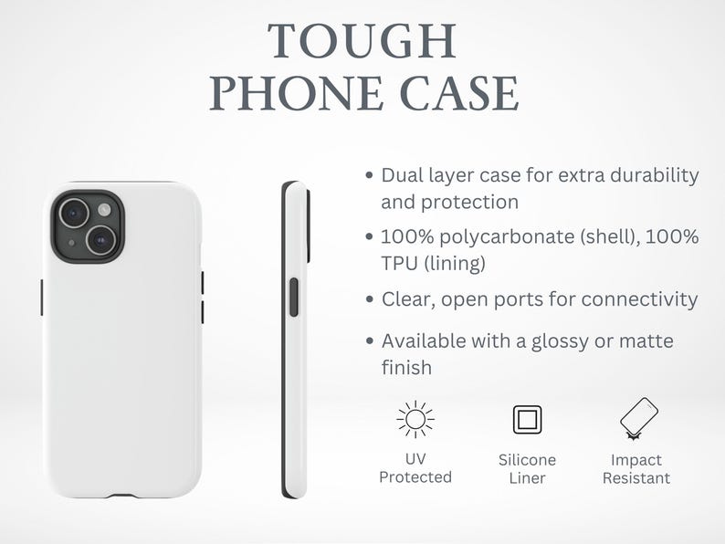 May include: White phone case with a black camera cutout and a black border. The case is made of a durable material and has a clear, open port for connectivity. The case is available in a glossy or matte finish. The text "TOUGH PHONE CASE" is at the top of the image. The text "UV Protected, Silicone Liner, Impact Resistant" is at the bottom of the image.