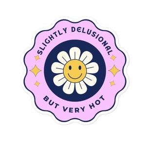 Slightly Delusional But Very Hot sticker, vinyl sticker, funny sticker, adult sticker