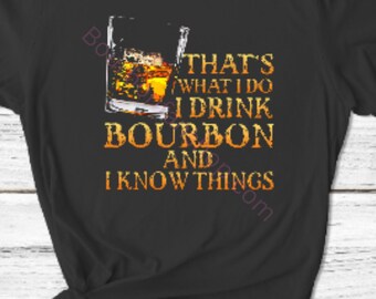 May include: Black t-shirt with a graphic of a glass of bourbon and the text "That's what I do I drink bourbon and I know things."