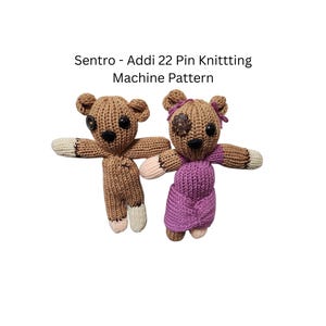 May include: Two handmade crochet teddy bears with outstretched arms. One bear is brown with white and tan accents, the other is wearing a purple dress and has a decorative patch on its head. The text "Sentro - Addi 22 Pin Knitttting Machine Pattern" is above the bears.