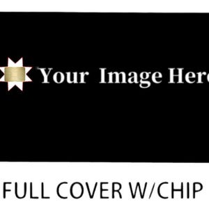May include: Black card with the text "Your Image Here" in white. A gold starburst design is on the left side. The words "FULL COVER W/CHIP" are at the bottom.