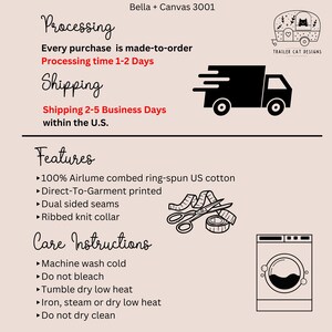 May include: A black and white illustration of a delivery truck with the text "Processing time 1-2 Days" and "Shipping 2-5 Business Days within the U.S.". Below the truck is a list of features and care instructions for a Bella + Canvas 3001 t-shirt. The features include 100% Airlume combed ring-spun US cotton, Direct-To-Garment printed, dual sided seams, and ribbed knit collar. The care instructions include machine wash cold, do not bleach, tumble dry low heat, iron, steam or dry low heat, and do not dry clean.