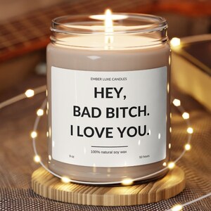 Hey Bad Btch I Love You | Premium Scented Soy Candle, 9oz | Gift Idea for Birthday Holiday for Her | Best Friend Baddie Gift | Holiday Gift