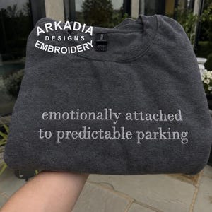 emotionally attached to predictable parking Embroidered Sweatshirt, Funny Driver Gift
