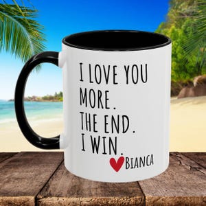 Personalisierte Kaffeetasse, ich liebe dich, mehr, ich gewinne, das Ende.  Valentinstag Jahrestag Geschenk, Ehemann Freund, Tee-Liebhaber, lustige modische Tasse