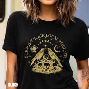 Support Your Local Murder Shirt, Crow Shirt, Funny Crow Tee, Shirts That Go Hard, True Crime Lover, Witching Shirt, Goth Dark Academia