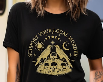 Support Your Local Murder Shirt, Crow Shirt, Funny Crow Tee, Shirts That Go Hard, True Crime Lover, Witching Shirt, Goth Dark Academia