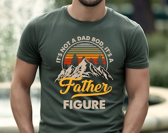 It's Not A Dad Bod It's A Father Figure Shirt, Funny Father's Day Tee, Best Gifts For Dad, Father's Day Shirt First Father's Day Daddy Shirt