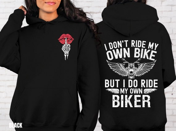 Motorcycle HOODIE, I Don't Ride My Own Bike But I Do Ride My Own Biker, Funny Biker Hoodie, Customized Motorcycle Gifts, Ride or Die Hoodie