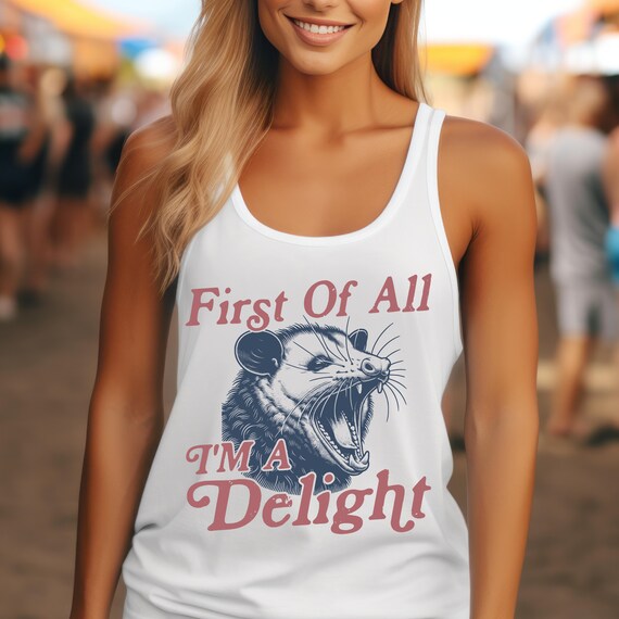 First of All I'm a Delight Tank Top, Funny Sarcastic Self Love Tee, Opossum Shirt, Humor Shirt, Possum Lover, Adult Humor Top, Y2k Tank Top