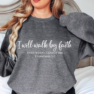 Christian Sweatshirt, Bible Verse Crewneck, I Will Walk By Faith Even When I Cannot See, Religious Sweater, Jesus Shirt