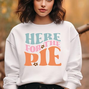 Thanksgiving Crewneck Sweatshirt, Here for the Pie, Fall Season, Holiday Gift, Retro Design, Groovy