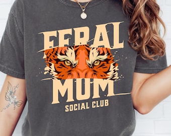 Feral Mom Social Club Shirt, Comfort Colors Tiger Tee, Funny Shirt for Moms, Perfect Gift Mother's Day, Feral Mom Gift, Social Club Mom Life