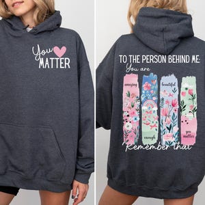 Liebe Person hinter mir Hoodie, Sie sind wichtig Sweatshirt, Suizidbewusstsein, Sie sind genug, Bewusstsein für psychische Gesundheit, Freundlichkeit Sweatshirt