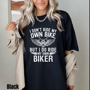 Motorcycle Shirt, I Don&#39;t Ride My Own Bike But I Do Ride My Own Biker, Funny Biker Shirt, Comfort Colors®, Motorcycle Gifts, Bike Shirt