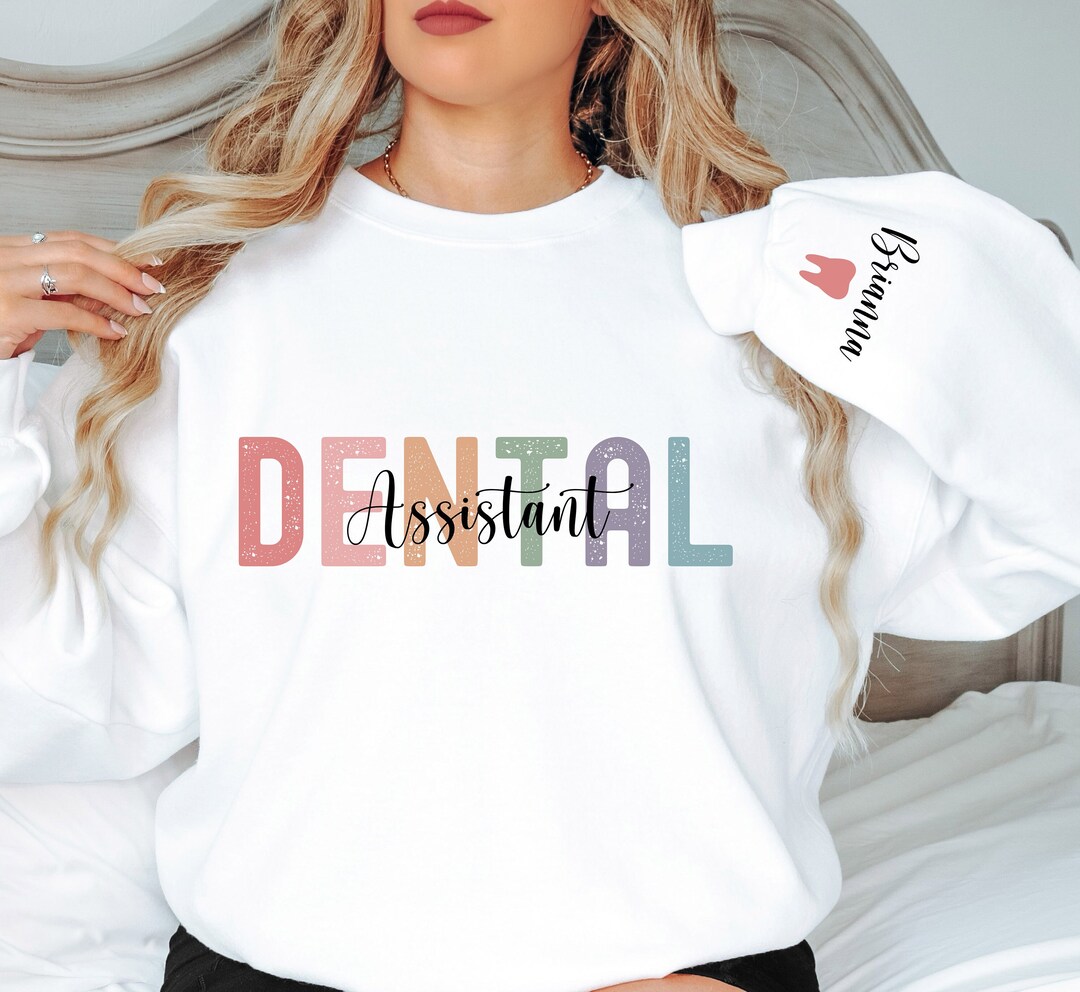 Personalized Dental Assistant Sweatshirt, Name on Sleeve, Custom Dental