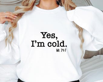 Yes I'm Always Cold Sweatshirt, Funny Sweatshirt, Freezing Cold Crewneck, Winter Sweatshirt, Always Cold 24 7, Always Cold Gifts, Fall Shirt