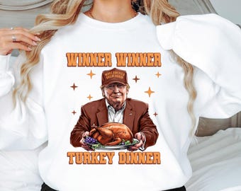 Winner Winner Turkey Dinner Crewneck Sweatshirt, Funny Trump Shirt, Funny Thanksgiving, Republican Gift, Trump Supporter Thanksgiving Shirt