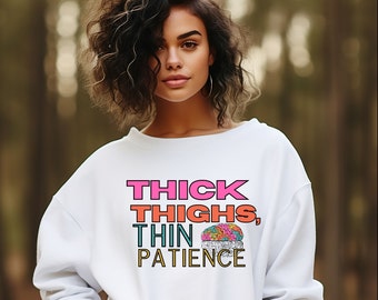 Thick Thighs Thin Patience Sweatshirt,  Funny Workout Shirt, Gift for Weightlifter, Women Gym Shirt, Gym Lover Sweatshirt, Weightlifting