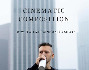 Cinematic Photography Guide: Composition, Angles, Storytelling (Digital)