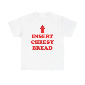Insert Cheesy Bread Heavy Tee, Absurd Internet Meme Shirt, Gen Z Brainrot Humor, Funny Random Quote Tee, Premium Heavy Cotton Apparel