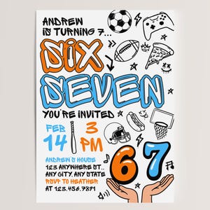 May include: A birthday party invitation with the words "SIX SEVEN" in orange and blue, along with the text "YOU'RE INVITED" and the date February 14th at 3 PM. The invitation includes illustrations of sports equipment and a pizza slice.