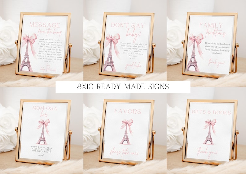 May include: Eight 8x10 inch printable signs with a Parisian theme. The signs feature a pink bow, Eiffel Tower, and text. The signs include: Message from the Bride, Don't Say Baby, Family Traditions, Mom-osa Bar, Favors, and Gifts & Books.