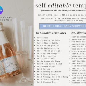 May include: A blue floral baby shower bundle with 18 editable templates and 20 editable games. The templates include invitations, thank you cards, welcome signs, food labels, and more. The games include baby predictions, word scramble, the price is right, and more.