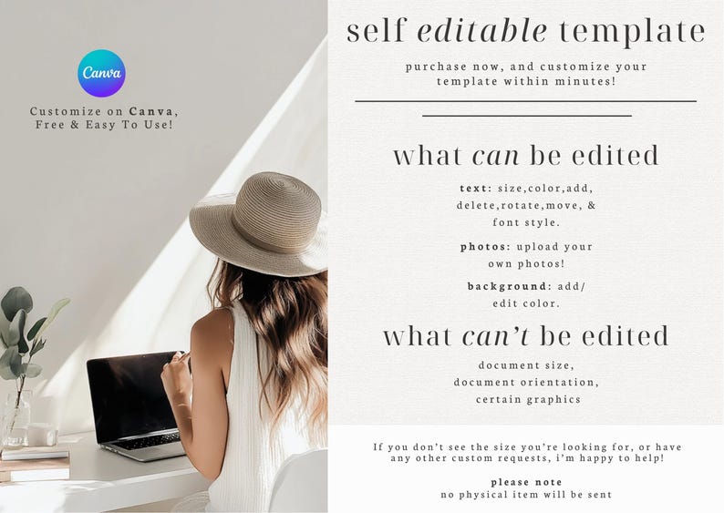 May include: A Canva template for customizing a design. The text reads "self editable template", "purchase now, and customize your template within minutes!", "what can be edited", "text: size, color, add, delete, rotate, move, & font style", "photos: upload your own photos!", "background: add/ edit color", "what can't be edited", "document size, document orientation, certain graphics", "If you don't see the size you're looking for, or have any other custom requests, I'm happy to help!", "please note", "no physical item will be sent".
