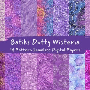 May include: Fourteen seamless digital papers with a batik dotty wisteria design. The papers showcase shades of purple, with patterns of dots, swirls, and wavy lines. The text "Batiks Dotty Wisteria" is displayed on a purple banner.