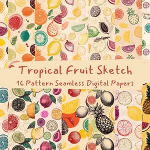May include: A collection of 16 seamless digital papers featuring hand-drawn illustrations of tropical fruits. The designs include oranges, lemons, pineapples, and other fruits in various colors and patterns. The text "Tropical Fruit Sketch" is displayed.