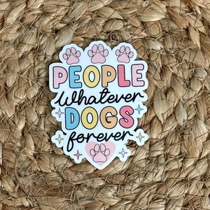 People Whatever Dogs Forever Sticker Dog Mom Dog Mama Sticker for Puppy Dog Owner