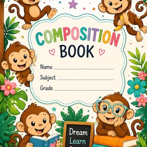 May include: A composition book cover featuring five cartoon monkeys in a jungle setting with colorful flowers and leaves. The center has a label with lines for Name, Subject, and Grade. A small chalkboard displays the text Dream Learn Grow!