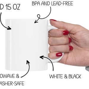 May include: White ceramic mug with a black handle. The mug is 11 and 15 ounces, BPA and lead-free, microwave and dishwasher safe.