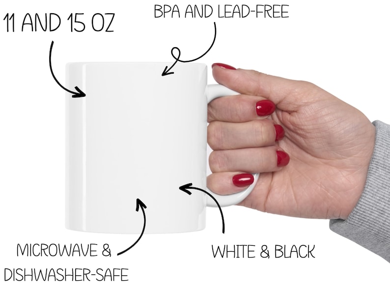 May include: White ceramic mug with a black handle. The mug is 11 and 15 ounces, BPA and lead-free, microwave and dishwasher safe.