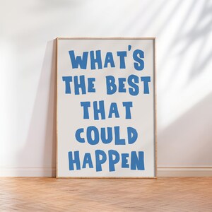 What&#39;s The Best That Could Happen Quote Poster, Uplifting quote art print, Affirmations Print Typography art print trendy Motivational Quote