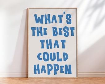 What's The Best That Could Happen Quote Poster, Uplifting quote art print, Affirmations Print Typography art print trendy Motivational Quote