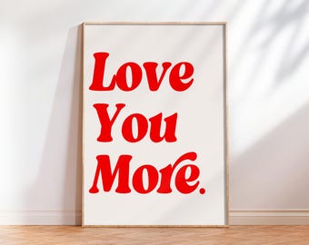 Love You More Print, Trendy Love Art, Dorm Room Decor, Love Wall Art Print, Typography Print, Aesthetic Wall Art, Trendy Wall Art Printable