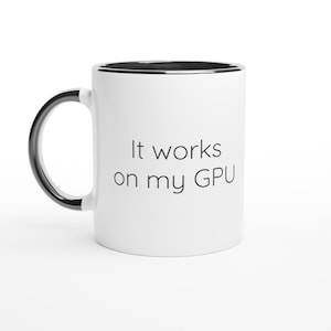 It Works On My GPU Mug, Machine Learning Humor, Data Scientist Gift