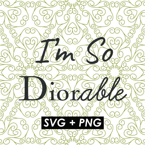 Im so diorable, High quality, Fashion Svg, Fashion png, Design svg, Sticker, Cricut, Silhouette, Stencil, Vector, svg, png, instant download