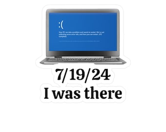 May include: A blue screen of death on a laptop computer with the date 7/19/24 and the text "I was there".