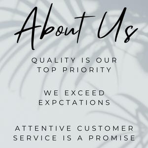 May include: A light grey background with the words "About Us" in a black script font. Below, the text reads "QUALITY IS OUR TOP PRIORITY", "WE EXCEED EXPCTATIONS", and "ATTENTIVE CUSTOMER SERVICE IS A PROMISE".